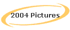 2004 Pictures