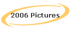 2006 Pictures